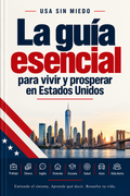 USA Sin Miedo: La Guía Esencial para Vivir y Prosperar en Estados Unidos